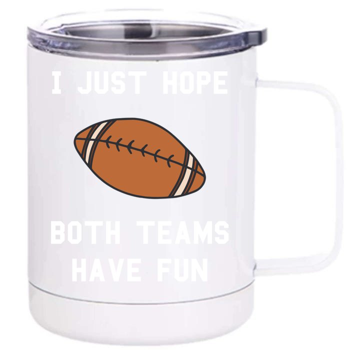 I Just Hope Both Teams Have Fun Football Non Fan Funny Gift Front & Back 12oz Stainless Steel Tumbler Cup