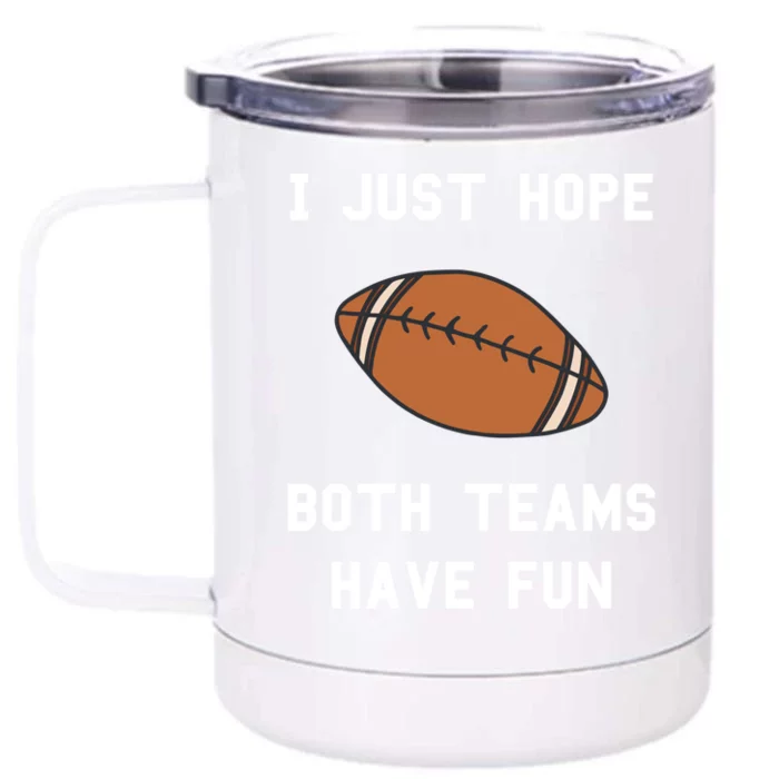 I Just Hope Both Teams Have Fun Football Non Fan Funny Gift Front & Back 12oz Stainless Steel Tumbler Cup