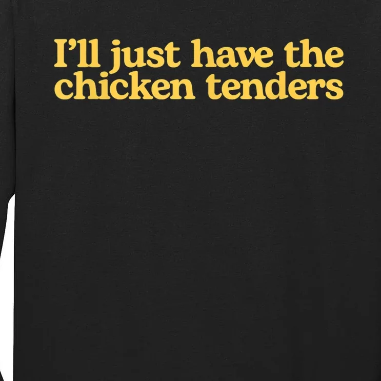 I'll Just Have The Chicken Tenders Funny Tall Long Sleeve T-Shirt