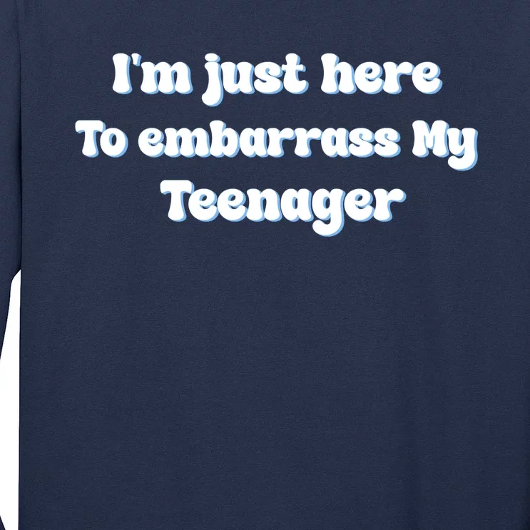 IM Just Here To Embarrass My Teenager Funny Long Sleeve Shirt