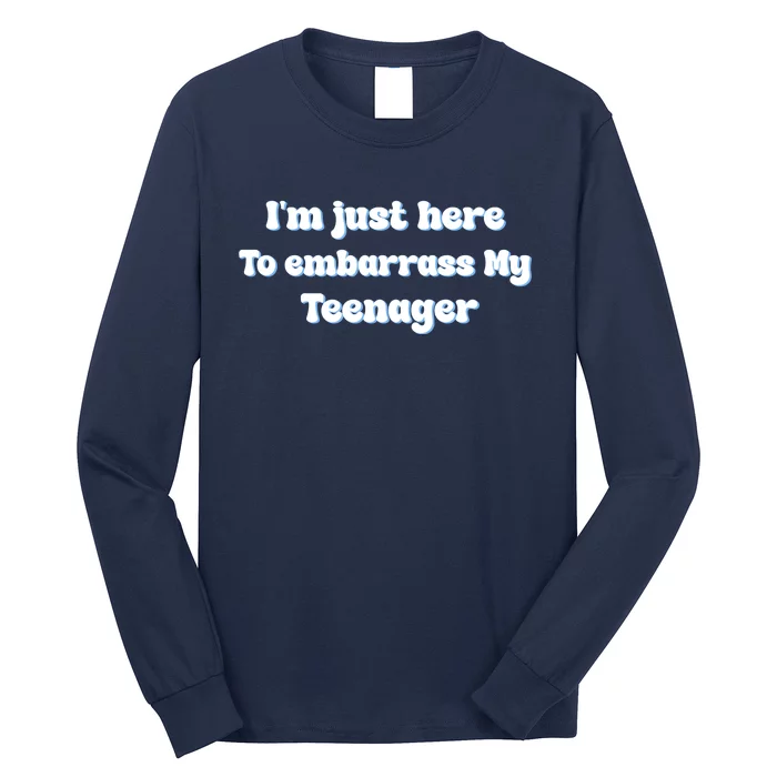 IM Just Here To Embarrass My Teenager Funny Long Sleeve Shirt