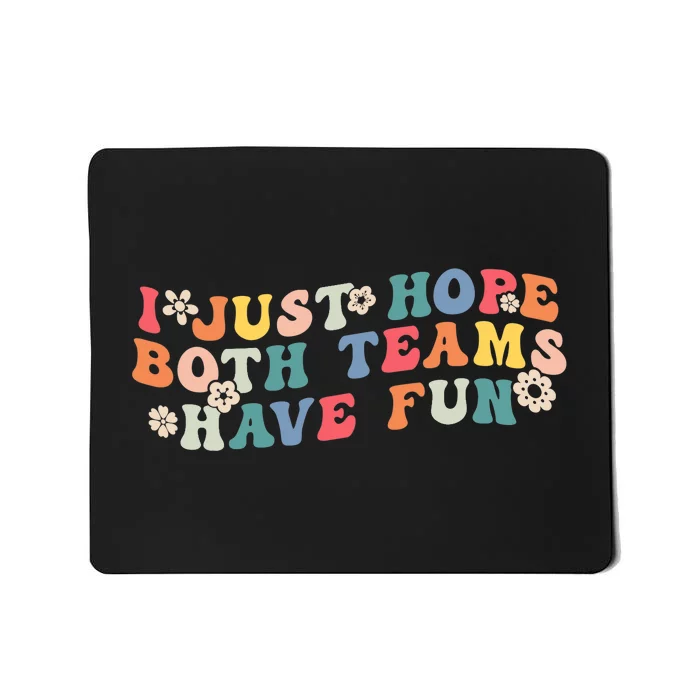 I Just Hope Both Teams Have Fun Funny Football Wo Girl Mousepad