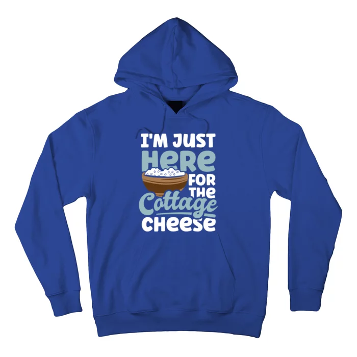 IM Just Here For The Cottage Cheese Enthusiast Gift Hoodie