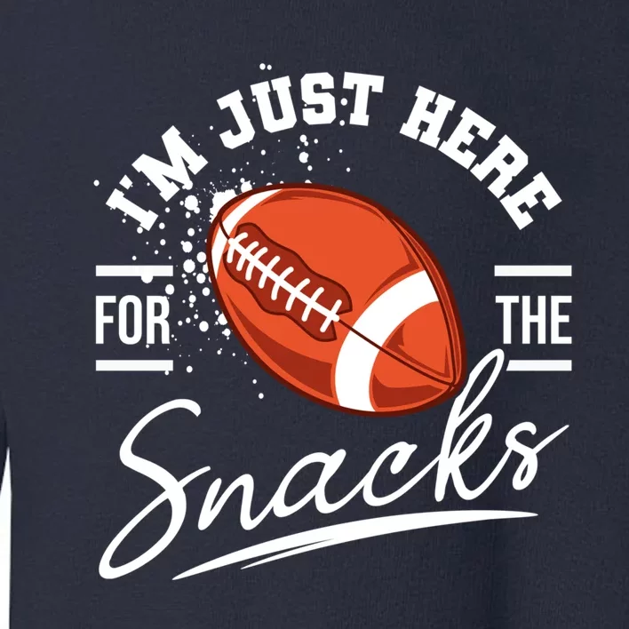 I'm Just Here For The Snacks Funny Football Toddler Sweatshirt