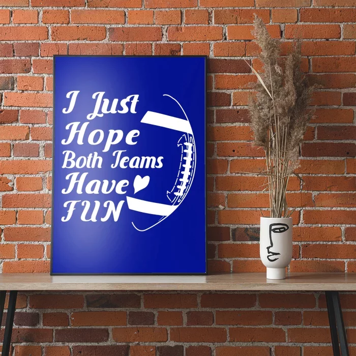 I Just Hope Both Teams Have Fun Football Sports Fan Gift Poster