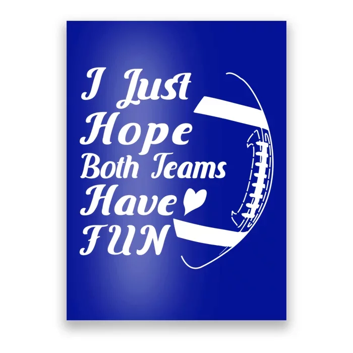 I Just Hope Both Teams Have Fun Football Sports Fan Gift Poster