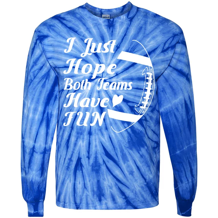 I Just Hope Both Teams Have Fun Football Sports Fan Gift Tie-Dye Long Sleeve Shirt