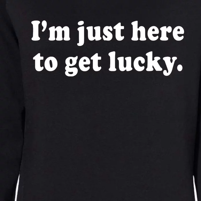 Im Just Here To Get Lucky Funny St Patricks Day Womens California Wash Sweatshirt