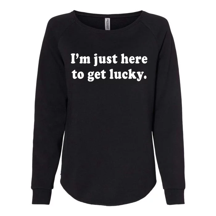 Im Just Here To Get Lucky Funny St Patricks Day Womens California Wash Sweatshirt