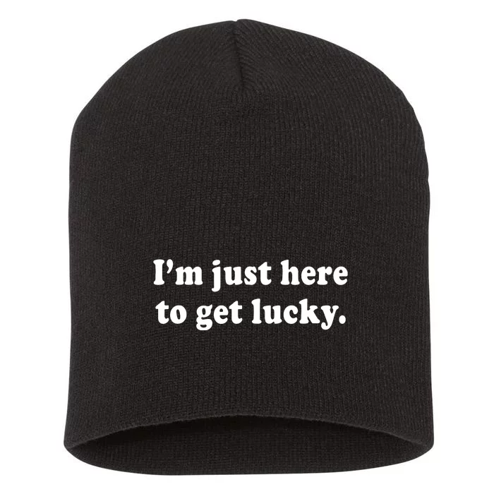 Im Just Here To Get Lucky Funny St Patricks Day Short Acrylic Beanie