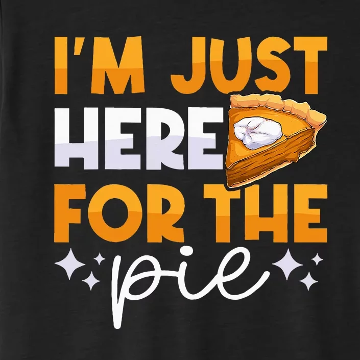 IM Just Here For The Pie Pumpkin Pie Thanksgiving Day Funny ChromaSoft Performance T-Shirt