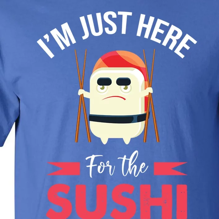 Im Just Here For The Sushi Sashimi Funny Japanese Food Gift Tall T-Shirt