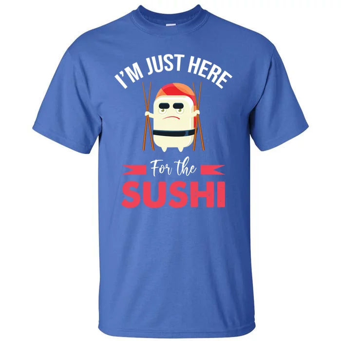 Im Just Here For The Sushi Sashimi Funny Japanese Food Gift Tall T-Shirt