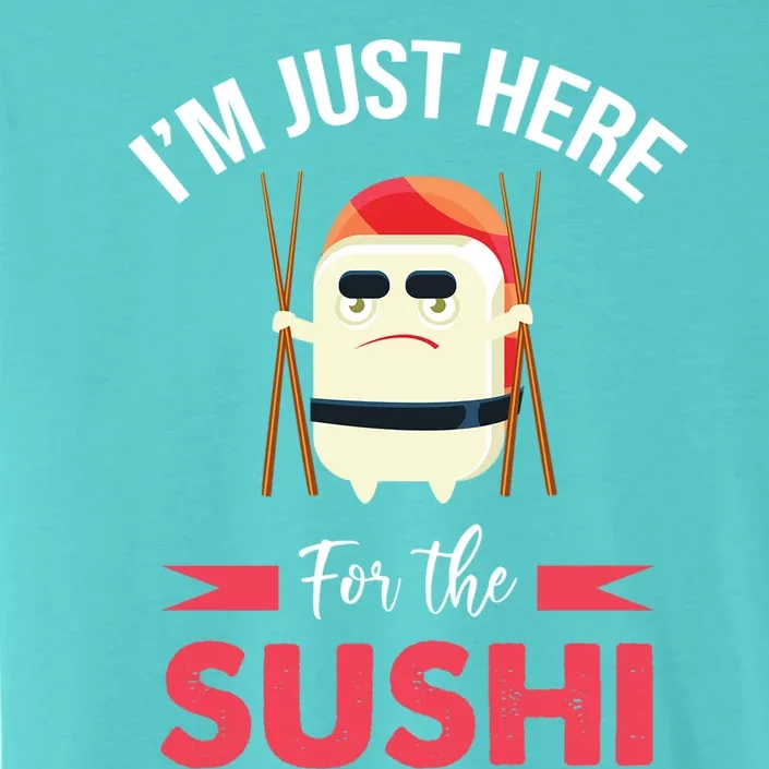 Im Just Here For The Sushi Sashimi Funny Japanese Food Gift ChromaSoft Performance T-Shirt