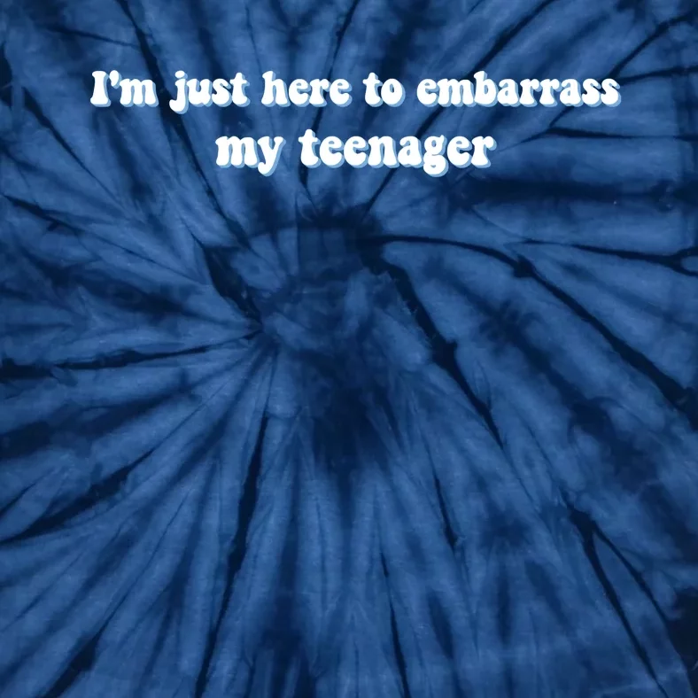 IM Just Here To Embarrass My Teenager Funny Tie-Dye T-Shirt