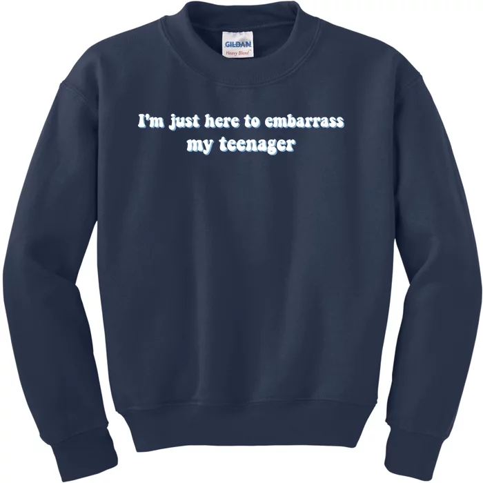 IM Just Here To Embarrass My Teenager Funny Kids Sweatshirt