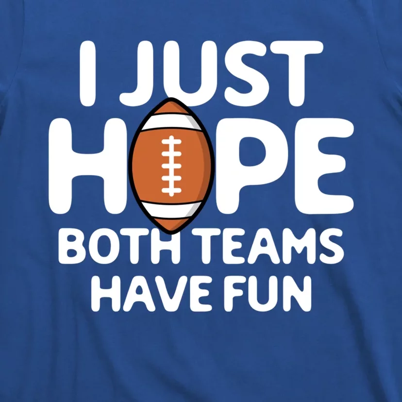 I Just Hope Both Teams Have Fun Football Sports Lover Funny Gift T-Shirt