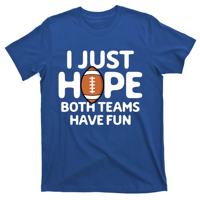 I Just Hope Both Teams Have Fun Football Sports Lover Funny Gift T-Shirt