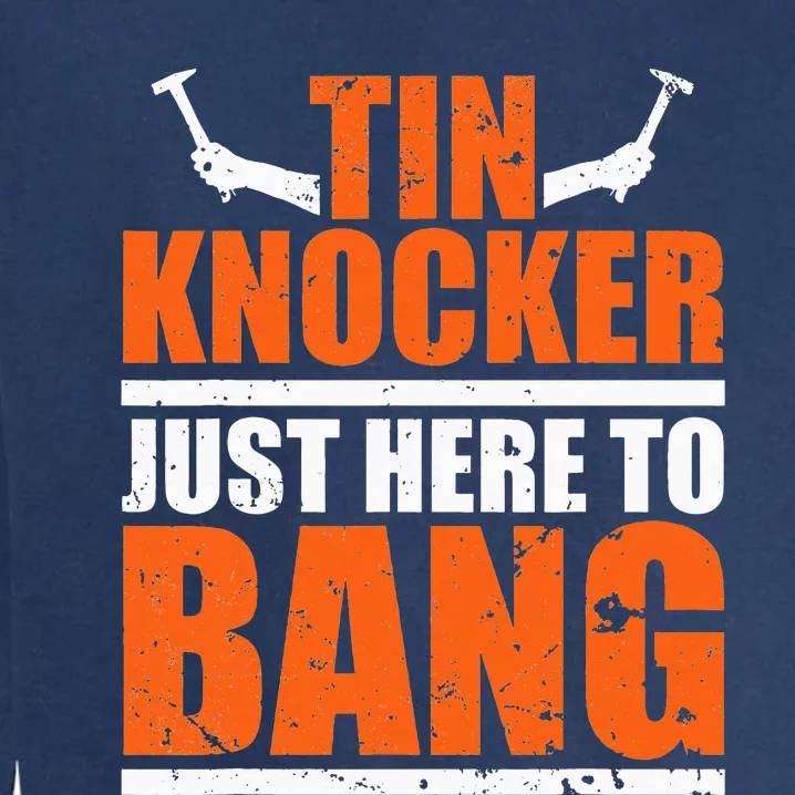 I'm Just Here To Bang Tin Knocker dunny quote Garment-Dyed Sweatshirt