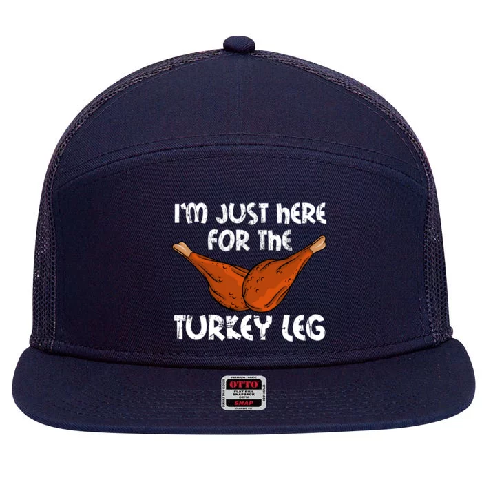 Im Just Here For The Turkey Leg Funny Thanksgiving Dinner Great Gift 7 Panel Mesh Trucker Snapback Hat