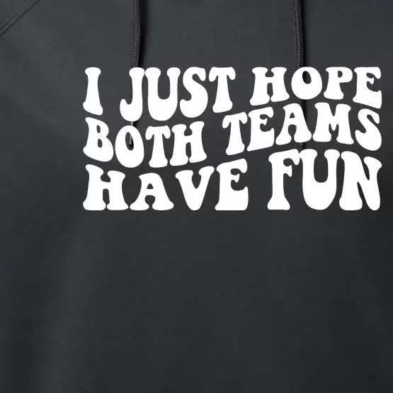 I Just Hope Both Teams Have Fun Performance Fleece Hoodie