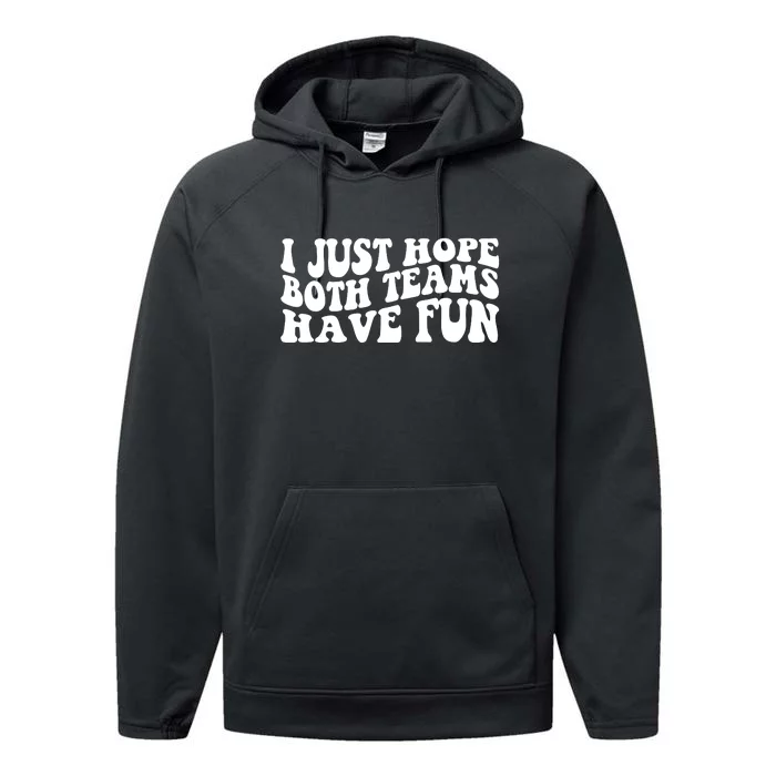 I Just Hope Both Teams Have Fun Performance Fleece Hoodie