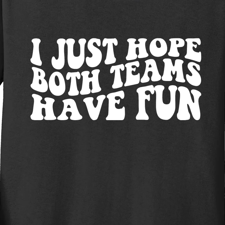 I Just Hope Both Teams Have Fun Kids Long Sleeve Shirt