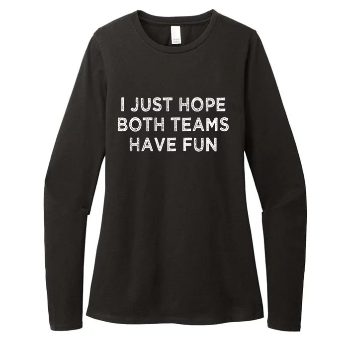 I Just Hope Both Teams Have Fun Football And Sports Funny Idc Gift Womens CVC Long Sleeve Shirt