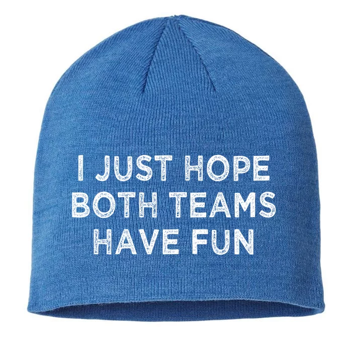 I Just Hope Both Teams Have Fun Football And Sports Funny Idc Gift 8 1/2in Sustainable Knit Beanie