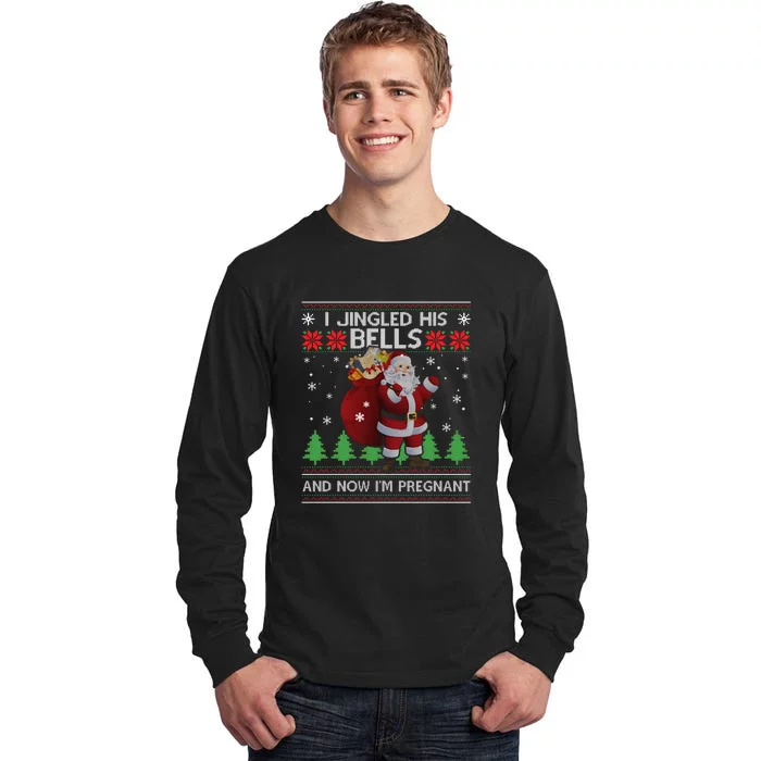 I Jingled His Bells IM Pregnant Ugly Xmas Sweater Funny Tall Long Sleeve T-Shirt