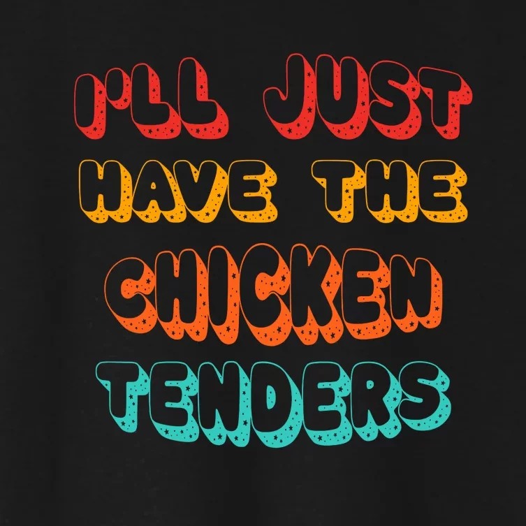 Ill Just Have The Chicken Tenders Funny Retro Quote Women's Crop Top Tee