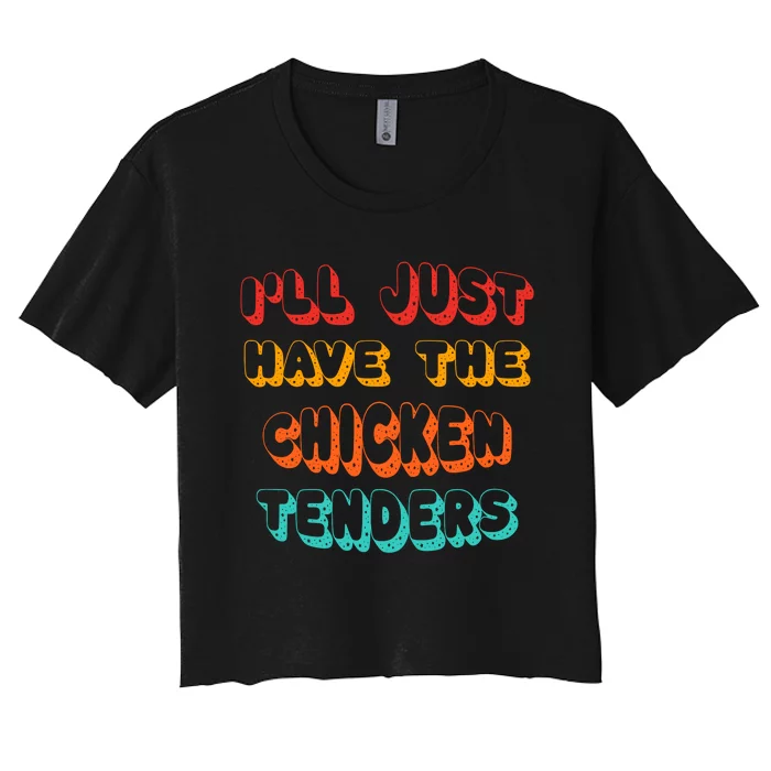 Ill Just Have The Chicken Tenders Funny Retro Quote Women's Crop Top Tee