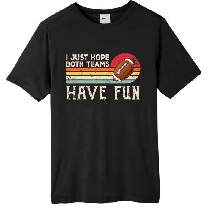 I Just Hope Both Teams Have Fun Funny Football ChromaSoft Performance T-Shirt