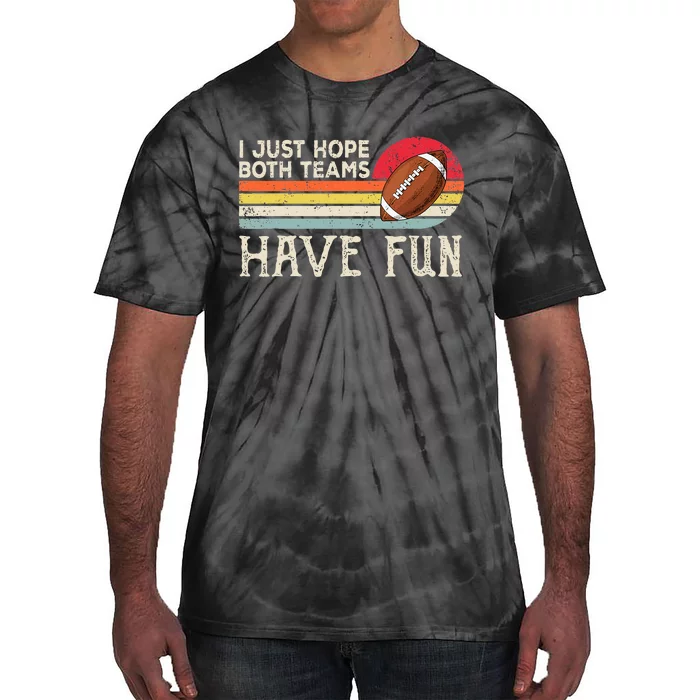 I Just Hope Both Teams Have Fun Funny Football Tie-Dye T-Shirt