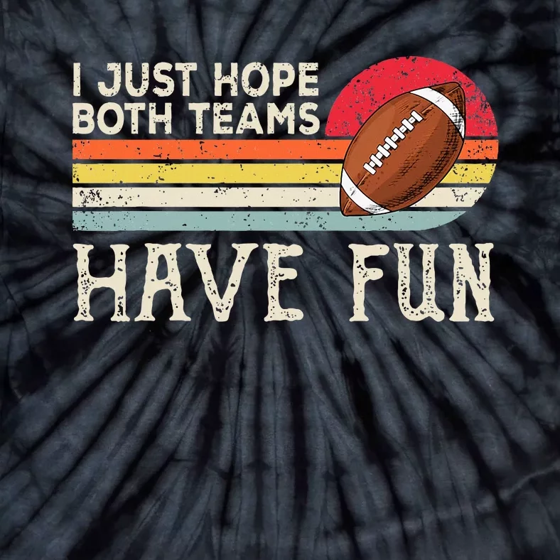 I Just Hope Both Teams Have Fun Funny Football Tie-Dye T-Shirt