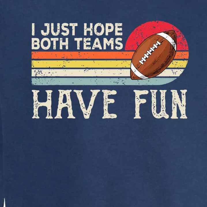 I Just Hope Both Teams Have Fun Funny Football Garment-Dyed Sweatshirt