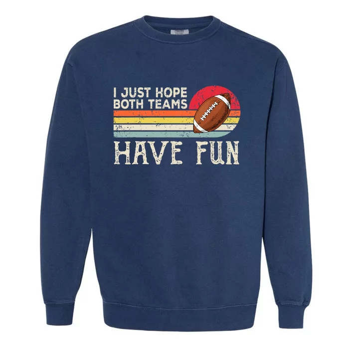 I Just Hope Both Teams Have Fun Funny Football Garment-Dyed Sweatshirt