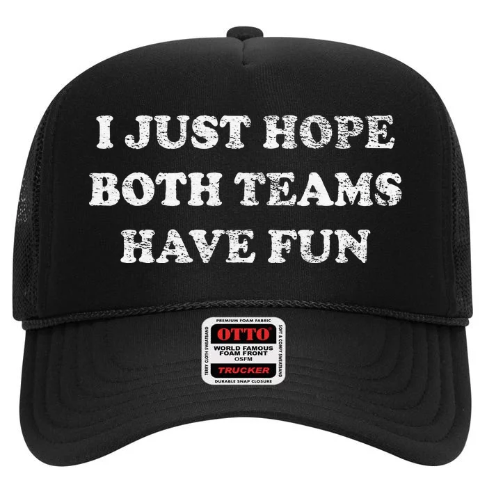 I JUST HOPE BOTH TEAMS HAVE FUN High Crown Mesh Trucker Hat