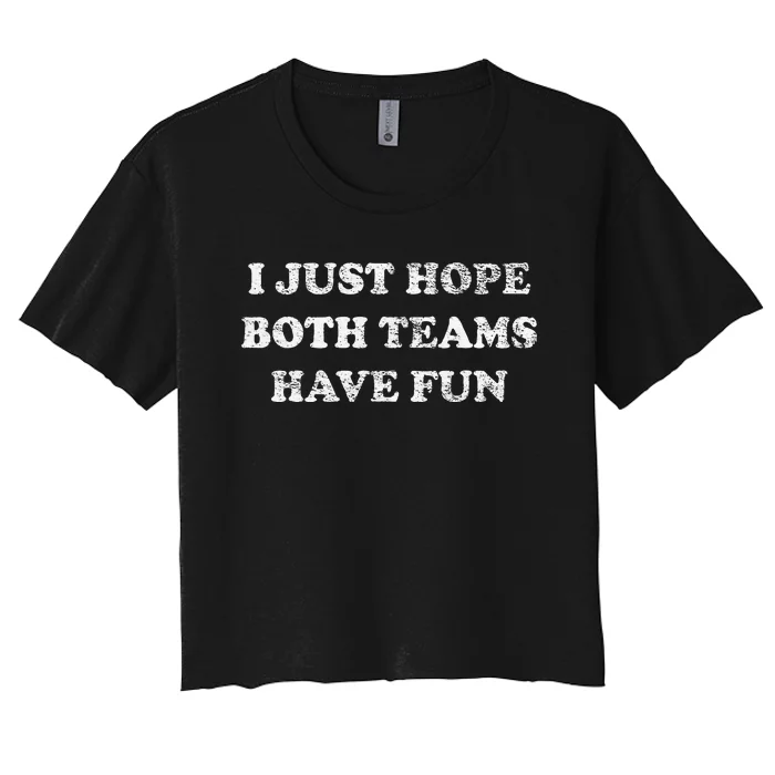 I JUST HOPE BOTH TEAMS HAVE FUN Women's Crop Top Tee