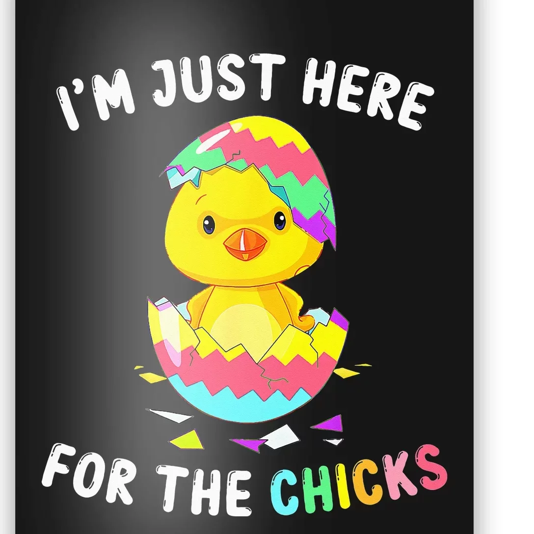 Im Just Here For The Chicks Cute Chick Egg Happy Easter Day Poster