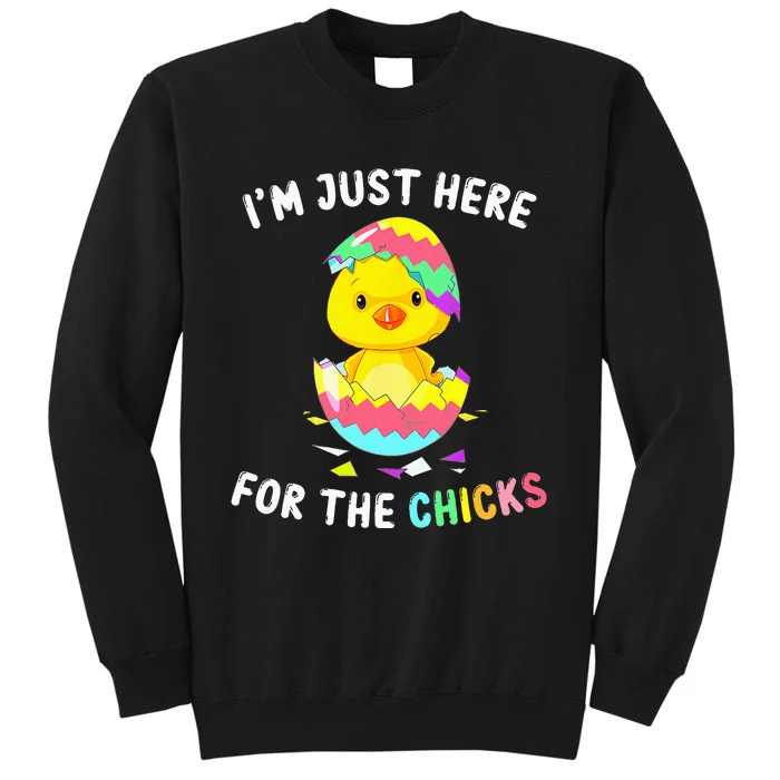 Im Just Here For The Chicks Cute Chick Egg Happy Easter Day Tall Sweatshirt