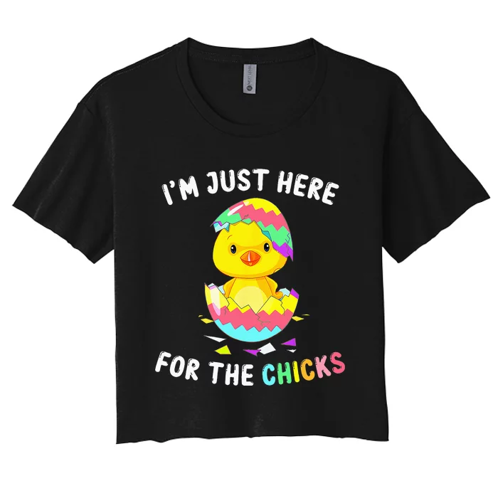 Im Just Here For The Chicks Cute Chick Egg Happy Easter Day Women's Crop Top Tee