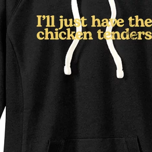 I'll Just Have The Chicken Tenders Funny Women's Fleece Hoodie