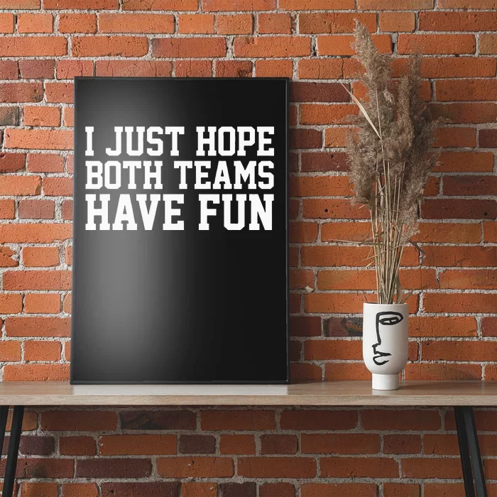 I Just Hope Both Teams Have Fun Poster