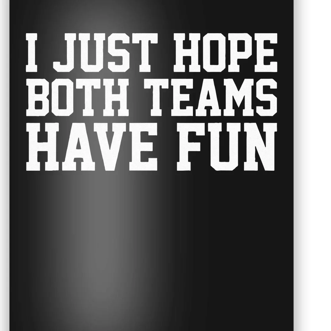 I Just Hope Both Teams Have Fun Poster