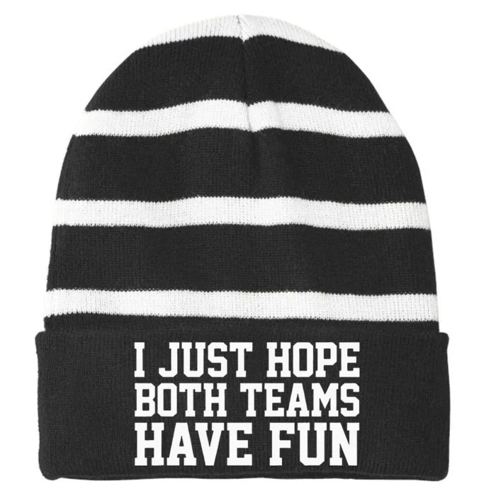 I Just Hope Both Teams Have Fun Striped Beanie with Solid Band