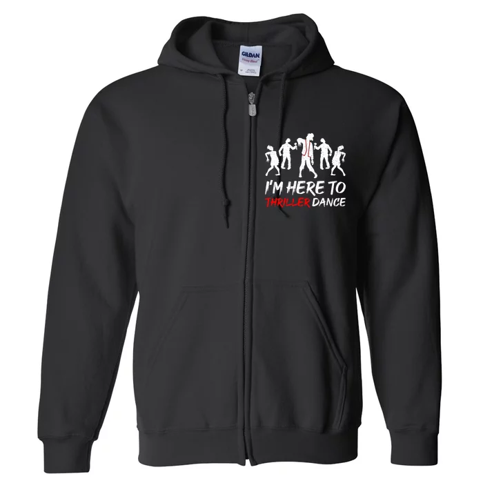 IM Just Here To Thriller Dance Halloween Full Zip Hoodie