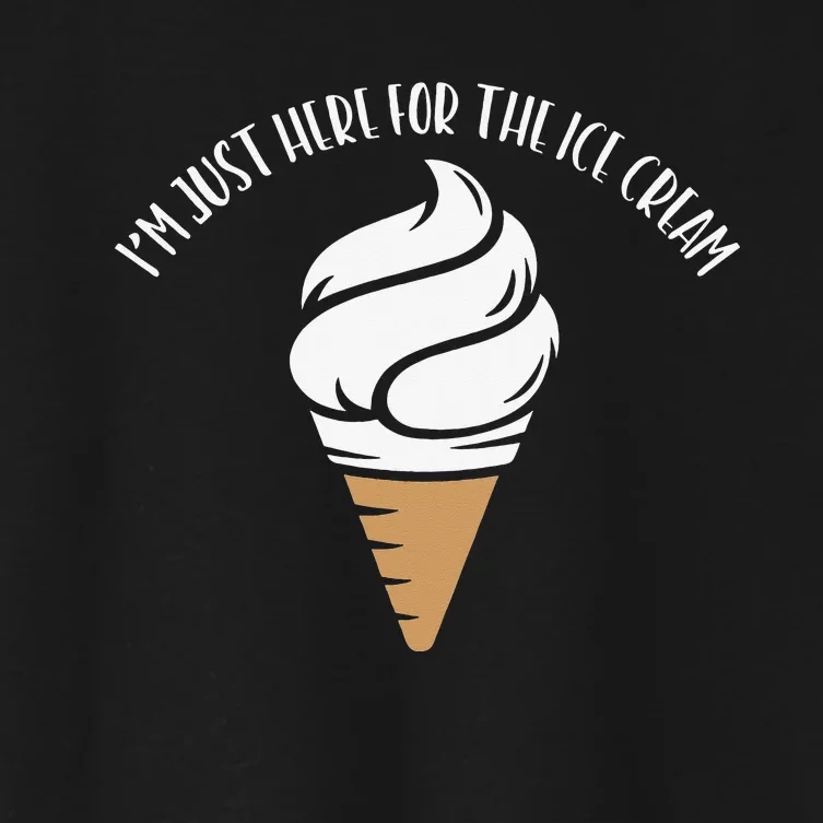 I'm Just Here For The Ice Cream Cute Meme Food Lover Party Women's Crop Top Tee