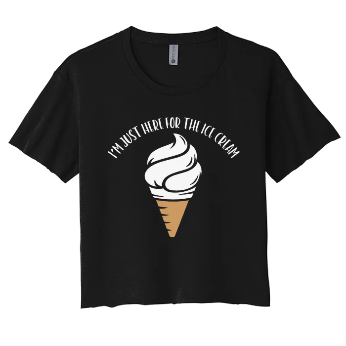 I'm Just Here For The Ice Cream Cute Meme Food Lover Party Women's Crop Top Tee