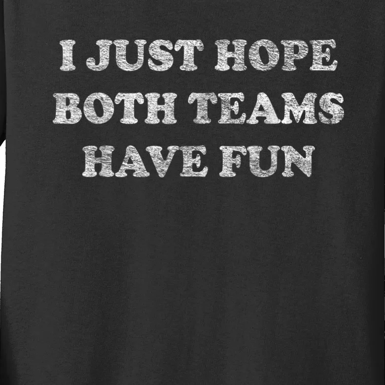 I Just Hope Both Teams Have Fun Kids Long Sleeve Shirt